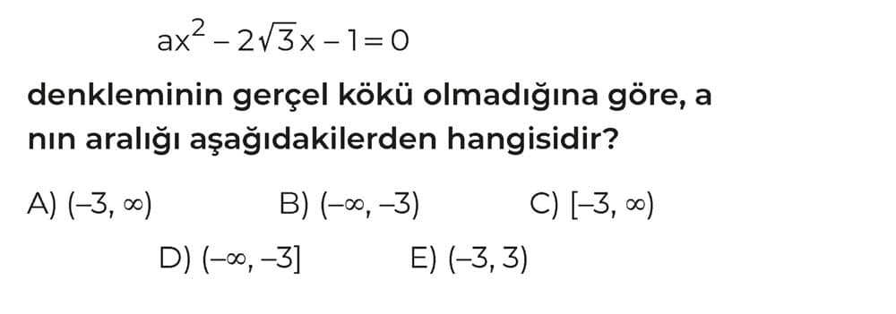 ax² - 2√3x - 1 = 0 denkleminin gerçel kökü olmadığına göre, a nın aralığı aşağıdakilerden