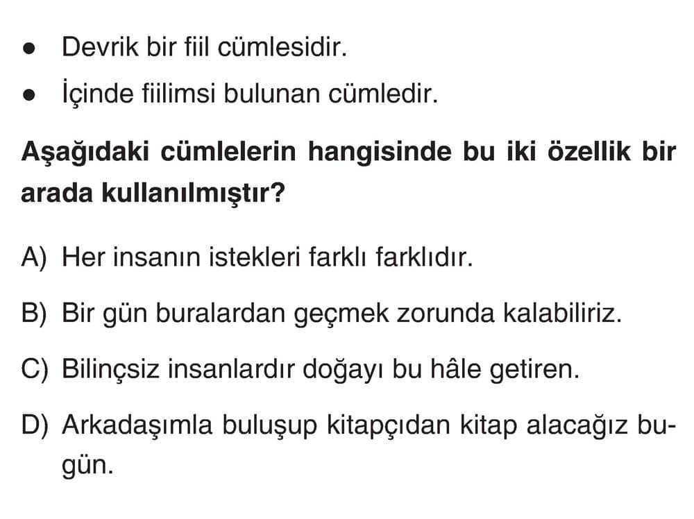 • Devrik bir fiil cümlesidir. • İçinde fiilimsi bulunan cümledir. Aşağıdaki cümlelerin hangisinde bu