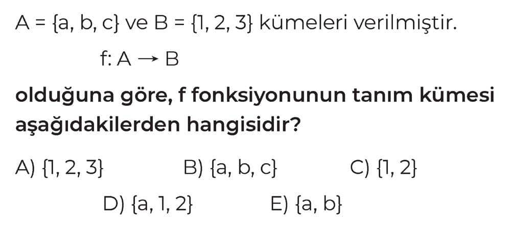 A = {a, b, c} ve B = {1, 2, 3} kümeleri verilmiştir. f: A → B olduğuna göre, f fonksiyonunun tanım