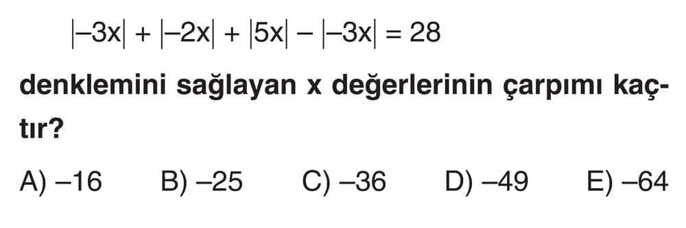 |−3x| + |−2x| + |5x| − |−3x| = 28 denklemini sağlayan x değerlerinin çarpımı kaçtır?