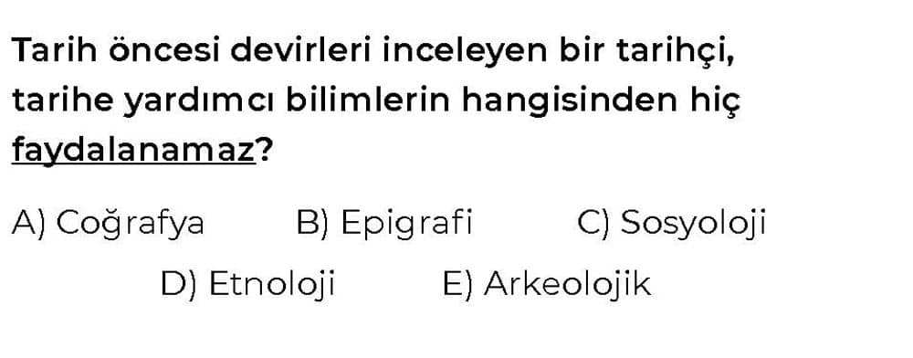 Tarih öncesi devirleri inceleyen bir tarihçi, tarihe yardımcı bilimlerin hangisinden hiç