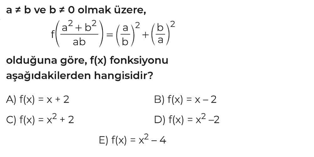 a ≠ b ve b ≠ 0 olmak üzere, f(a² + b²/ab) = (a/b)² + (b/a)² olduğuna göre, f(x) fonksiyonu