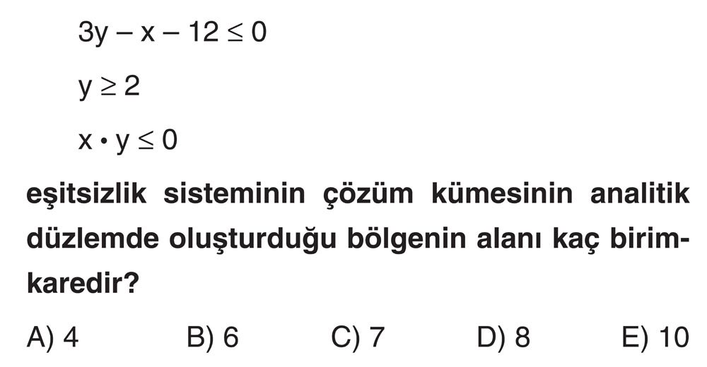 3y - x - 12 ≤ 0 y ≥ 2 x · y ≤ 0 eşitsizlik sisteminin çözüm kümesinin analitik düzlemde oluşturduğu