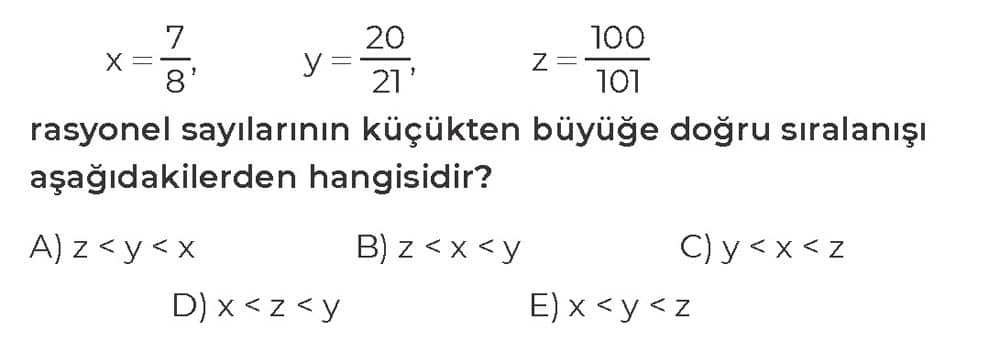 x = 7/8, y = 20/21, z = 100/101 rasyonel sayılarının küçükten büyüğe doğru sıralaması