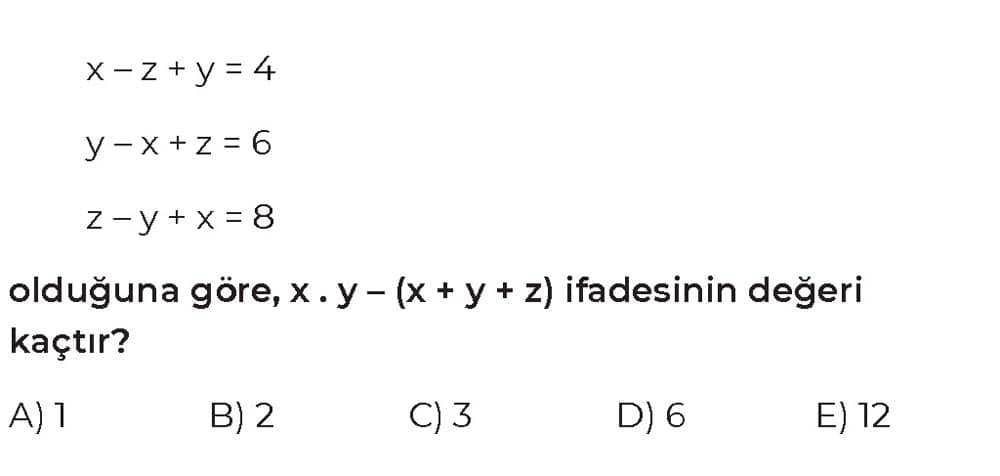 x - z + y = 4 y - x + z = 6 z - y + x = 8 olduğuna göre, x · y - (x + y + z) ifadesinin değeri