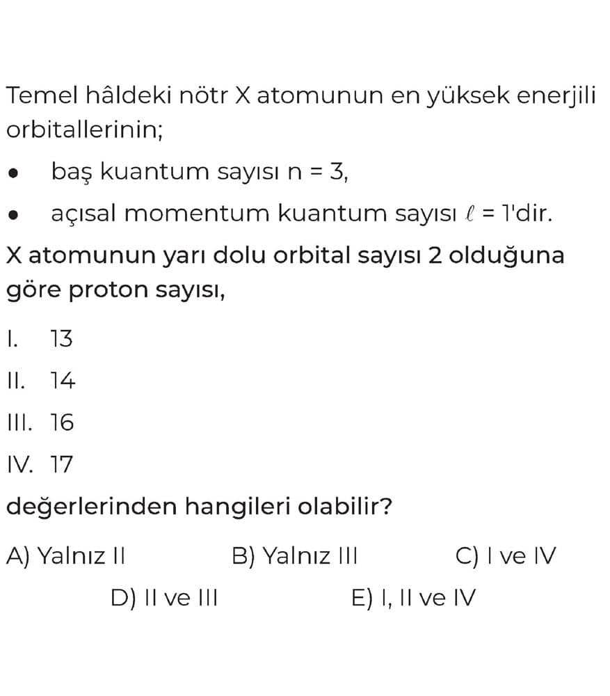 Temel hâldeki nötr X atomunun en yüksek enerjili orbitallerinin; • baş kuantum sayısı n = 3, •