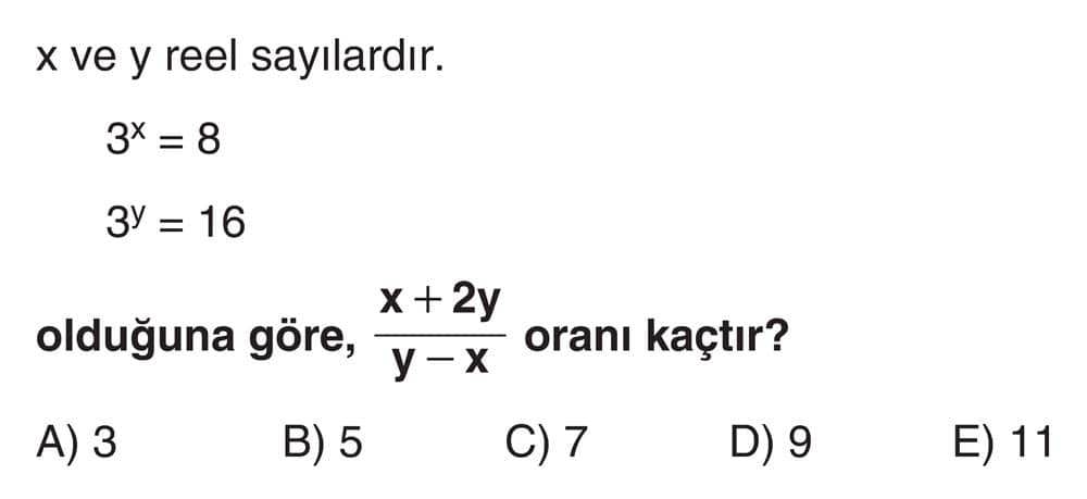 x ve y reel sayılardır. 3^x = 8 3^y = 16 olduğuna göre, (x + 2y)/(y - x) oranı kaçtır?