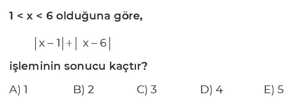 1 < x < 6 olduğuna göre, |x - 1| + |x - 6| işleminin sonucu kaçtır?