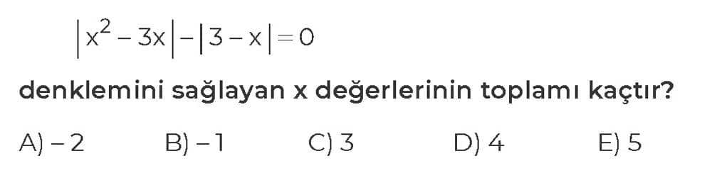 |x² - 3x| - |3 - x| = 0 denklemini sağlayan x değerlerinin toplamı kaçtır?