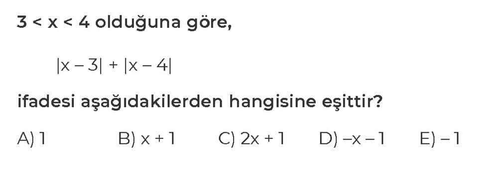 3 < x < 4 olduğuna göre, |x - 3| + |x - 4| ifadesi aşağıdakilerden hangisine eşittir?