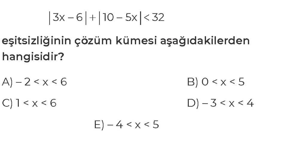 |3x - 6| + |10 - 5x| < 32 eşitsizliğinin çözüm kümesi aşağıdakilerden hangisidir?