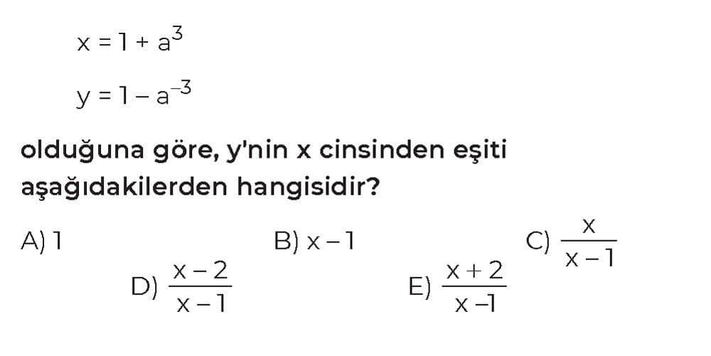 x = 1 + a³ y = 1 - a⁻³ olduğuna göre, y'nin x cinsinden eşiti aşağıdakilerden hangisidir?