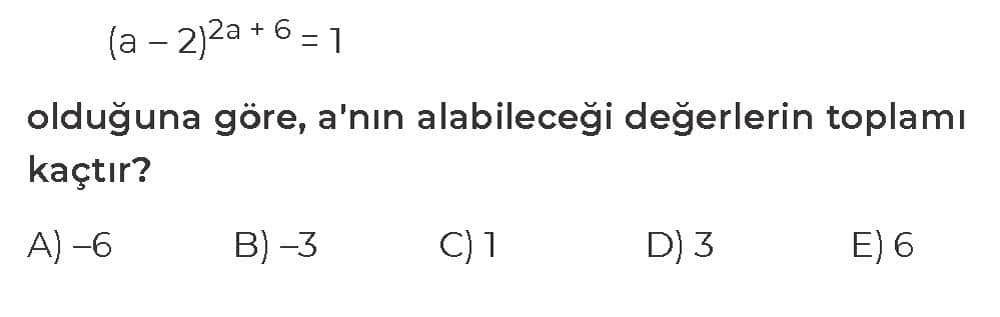 (a - 2)^2a + 6 = 1 olduğuna göre, a'nın alabileceği değerlerin toplamı kaçtır?