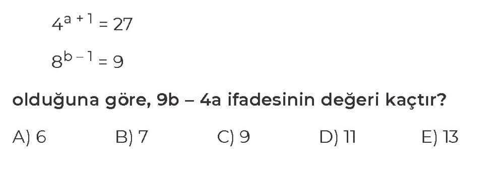 4^a + 1 = 27 8^b - 1 = 9 olduğuna göre, 9b - 4a ifadesinin değeri kaçtır?