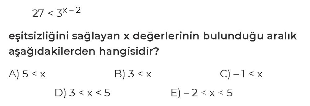 27 < 3^x - 2 eşitsizliğini sağlayan x değerlerinin bulunduğu aralık aşağıdakilerden hangisidir?