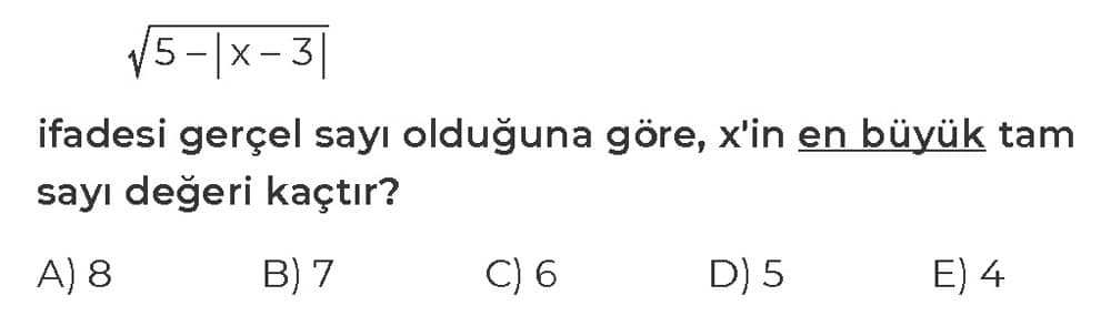 ⁴√5 - |x - 3| ifadesi gerçel sayı olduğuna göre, x'in en büyük tam sayı değeri kaçtır?