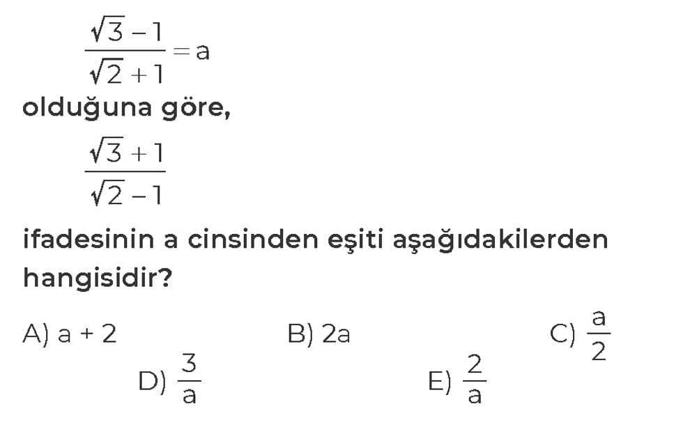 √3 - 1 ―――― = a √2 + 1 olduğuna göre, √3 + 1 ―――― √2 - 1 ifadesinin a cinsinden eşiti