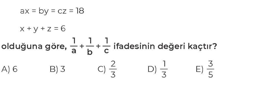 ax = by = cz = 18 x + y + z = 6 olduğuna göre, 1/a + 1/b + 1/c ifadesinin değeri kaçtır?