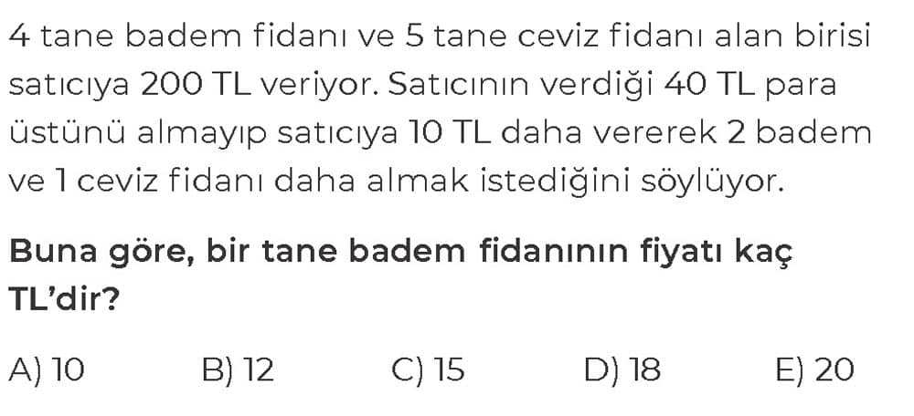 4 tane badem fidanı ve 5 tane ceviz fidanı alan birisi satıcıya 200 TL veriyor. Satıcının verdiği 40