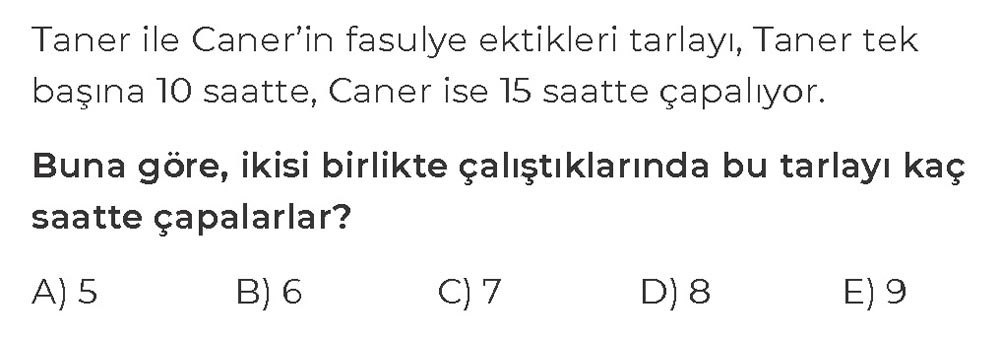 Taner ile Caner'in fasulye ektikleri tarlayı, Taner tek başına 10 saatte, Caner ise 15 saatte