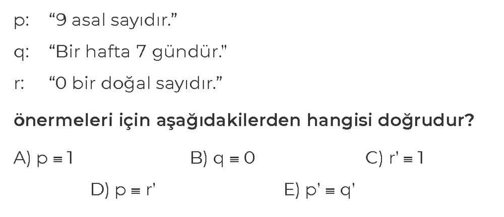 p: "9 asal sayıdır." q: "Bir hafta 7 gündür." r: "0 bir doğal sayıdır." önermeleri için