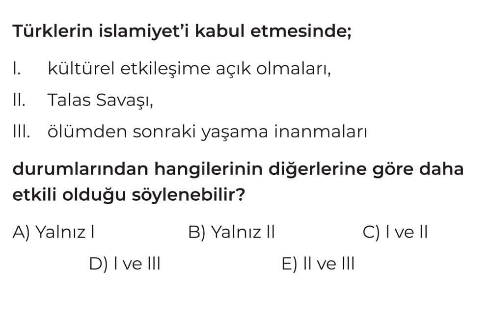 Türklerin İslamiyet'i kabul etmesinde; I. kültürel etkileşime açık olmaları, II. Talas Savaşı, III