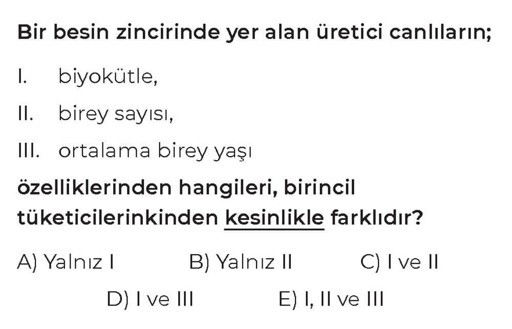 Bir besin zincirinde yer alan üretici canlıların; I. biyokütle, II. birey sayısı, III. ortalama