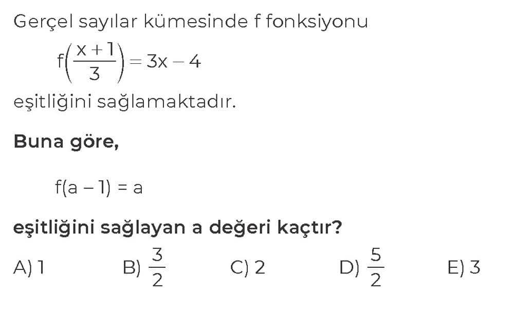 Gerçel sayılar kümesinde f fonksiyonu f((x + 1)/3) = 3x - 4 eşitliğini sağlamaktadır. Buna göre, f(a