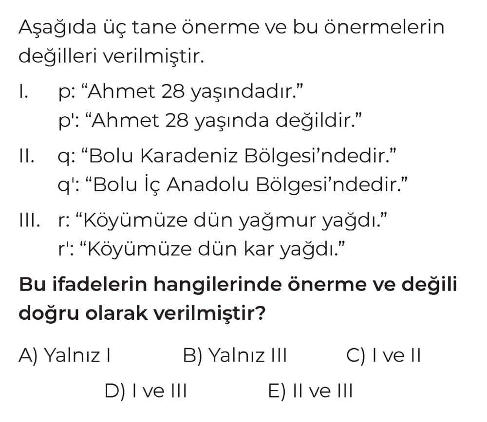 Aşağıda üç tane önerme ve bu önermelerin değilleri verilmiştir. I. p: "Ahmet 28 yaşındadır." p'