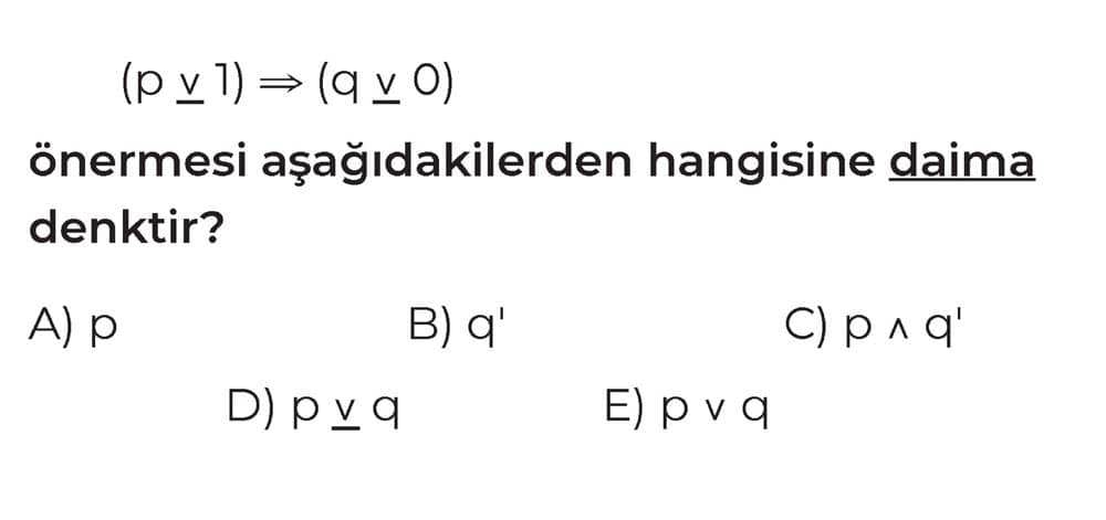 (p v 1) ⇒ (q v 0) önermesi aşağıdakilerden hangisine daima denktir?