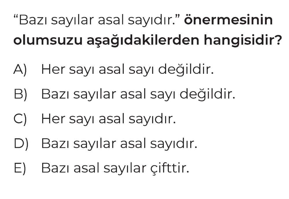 "Bazı sayılar asal sayıdır." önermesinin olumsуzu aşağıdakilerden hangisidir?