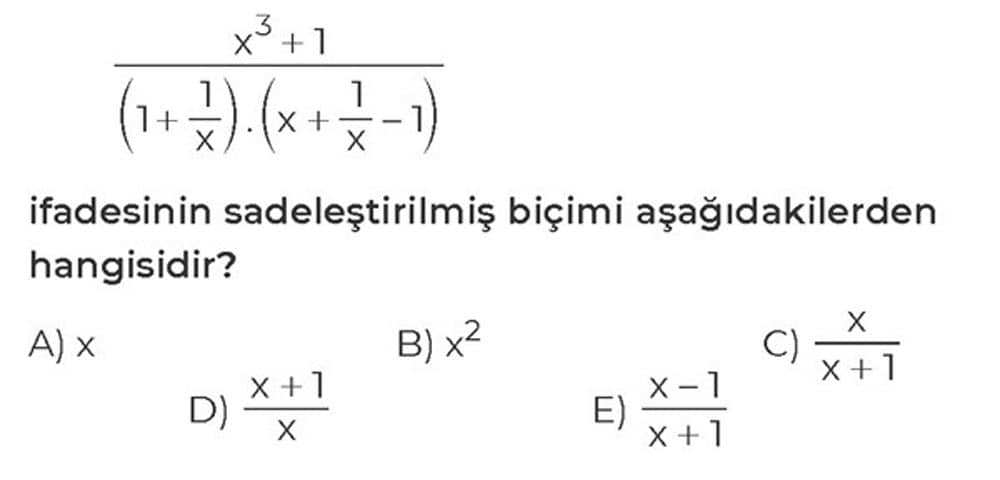 (x³ + 1) / ((1 + 1/x) · (x + 1/x - 1)) ifadesinin sadeleştirilmiş biçimi aşağıdakilerden hangisidir?