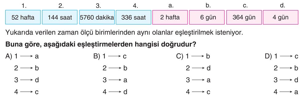 Yukarıda verilen zaman ölçü birimlerinden aynı olanlar eşleştirilmek isteniyor. Buna göre, aşağıdaki