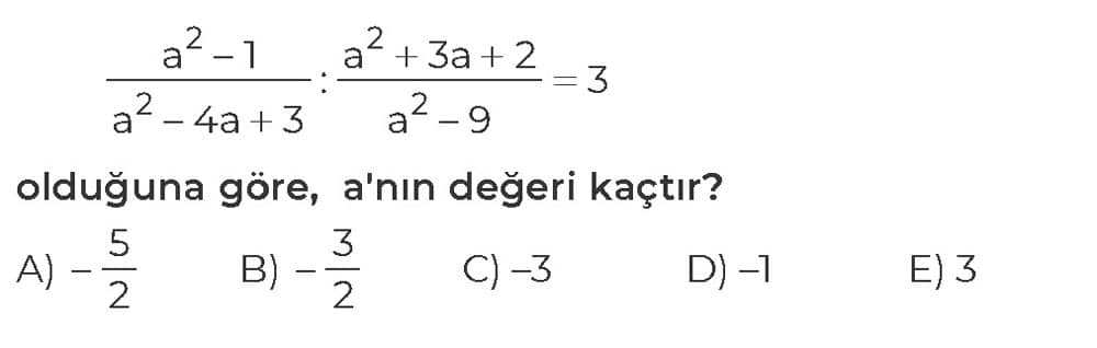 (a² - 1)/(a² - 4a + 3) : (a² + 3a + 2)/(a² - 9) = 3 olduğuna göre, a'nın değeri kaçtır?