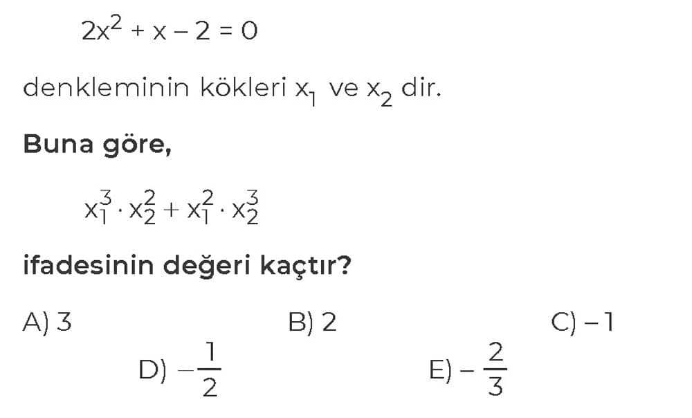 2x² + x - 2 = 0 denkleminin kökleri x₁ ve x₂ dir. Buna göre, x₁³ · x₂² + x₁² · x₂³ ifadesinin değeri