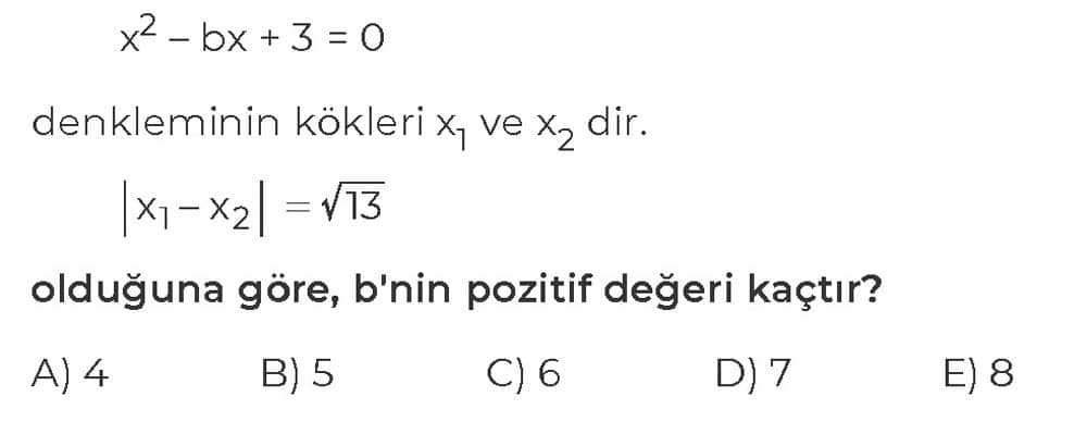 x² - bx + 3 = 0 denkleminin kökleri x₁ ve x₂ dir. |x₁ - x₂| = √13 olduğuna göre, b'nin pozitif