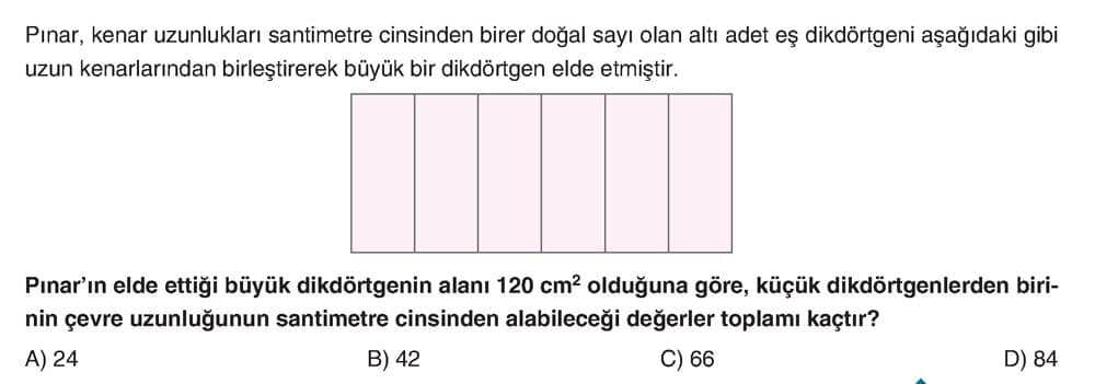 Pınar, kenar uzunlukları santimetre cinsinden birer doğal sayı olan altı adet eş dikdörtgeni