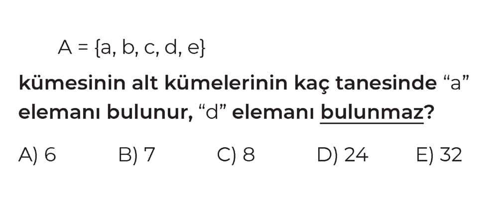 A = {a, b, c, d, e} kümesinin alt kümelerinin kaç tanesinde "a" elemanı bulunur, "d" elemanı
