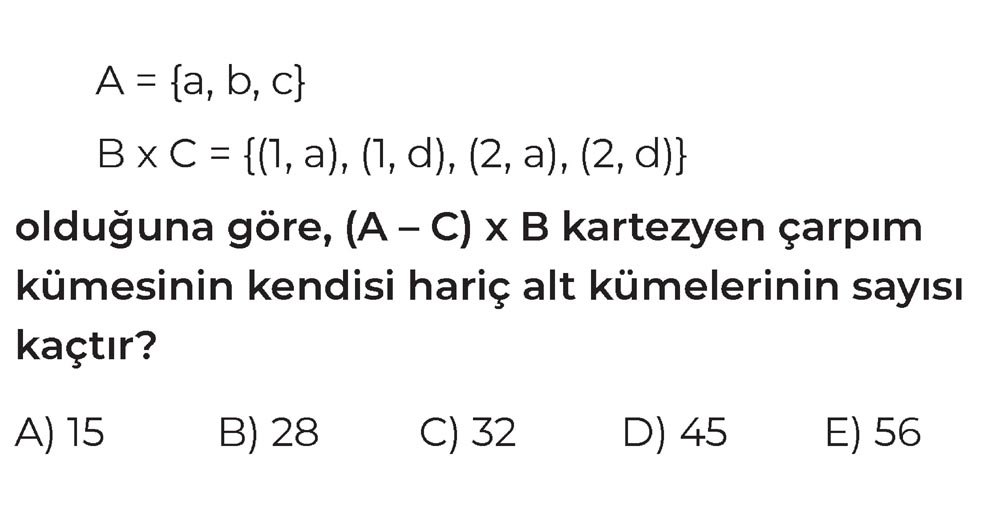 A = {a, b, c} B x C = {(1, a), (1, d), (2, a), (2, d)} olduğuna göre, (A -