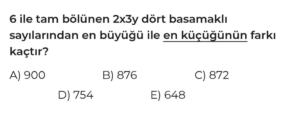 6 ile tam bölünen 2x3y dört basamaklı sayılarından en büyüğü ile en küçüğünün farkı kaçtır?