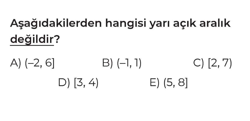 Aşağıdakilerden hangisi yarı açık aralık değildir?