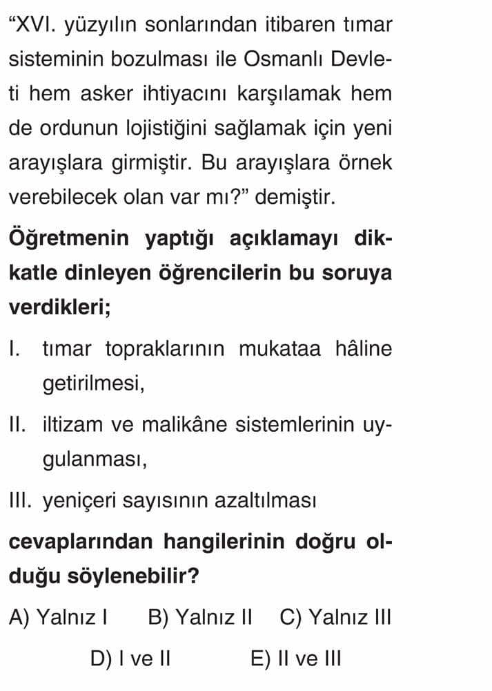 "XVI. yüzyılın sonlarından itibaren tımar sisteminin bozulması ile Osmanlı Devleti hem asker