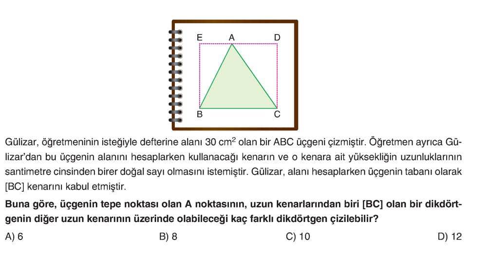 Gülizar, öğretmeninin isteğiyle defterine alanı 30 cm² olan bir ABC üçgeni çizmiştir. Öğretmen