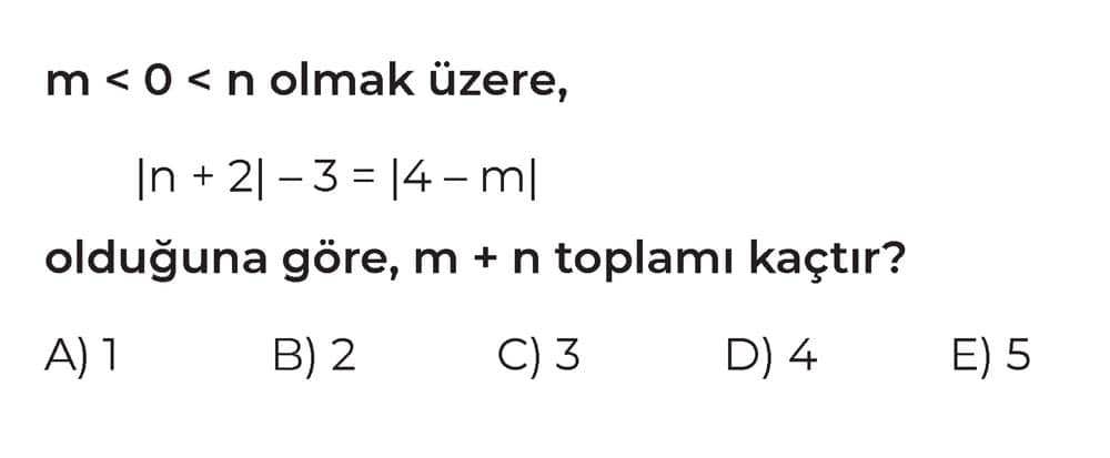 m < 0 < n olmak üzere, |n + 2| - 3 = |4 - m| olduğuna göre, m + n toplamı kaçtır?