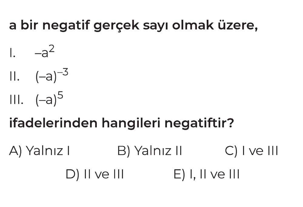a bir negatif gerçek sayı olmak üzere, I. -a² II. (-a)⁻³ III. (-a)⁵ ifadelerinden hangileri