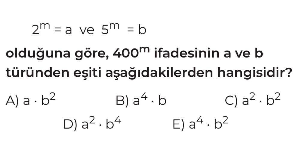 2^m = a ve 5^m = b olduğuna göre, 400^m ifadesinin a ve b türünden eşiti aşağıdakilerden hangisidir?