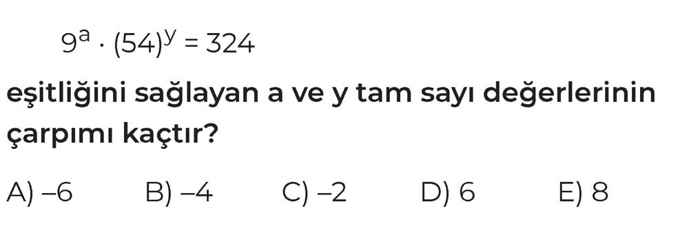 9^a . (54)^y = 324 eşitliğini sağlayan a ve y tam sayı değerlerinin çarpımı kaçtır?