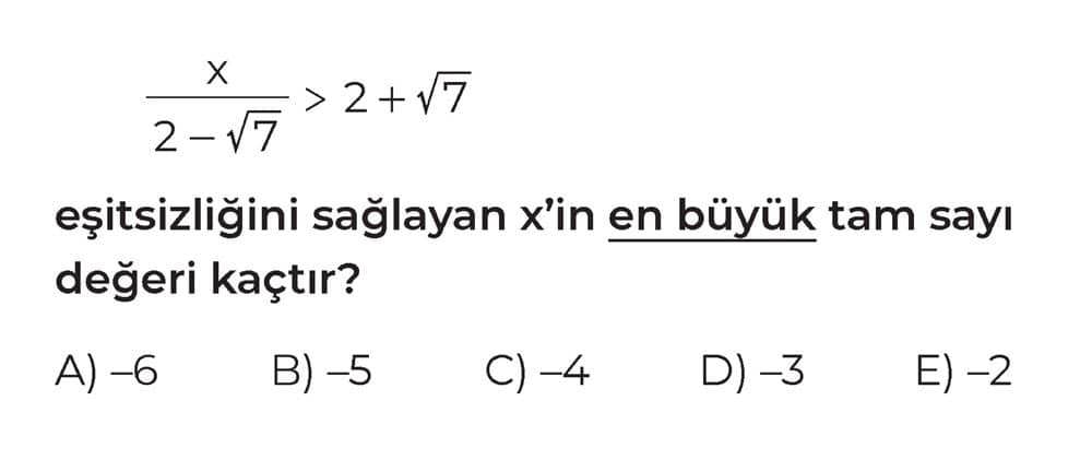 x/(2-√7) > 2+√7 eşitsizliğini sağlayan x'in en büyük tam sayı değeri kaçtır?