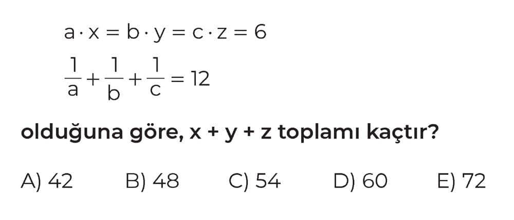 a · x = b · y = c · z = 6 1/a + 1/b + 1/c = 12 olduğuna göre, x + y + z toplamı kaçtır?