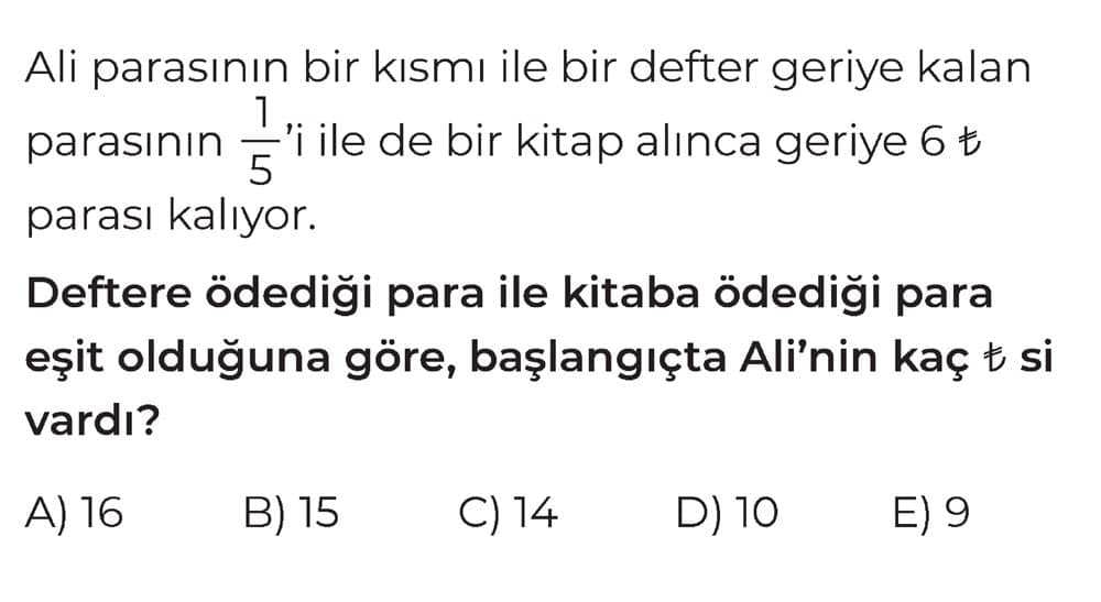 Ali parasının bir kısmı ile bir defter geriye kalan parasının 1/5'i ile de bir kitap alınca geriye 6